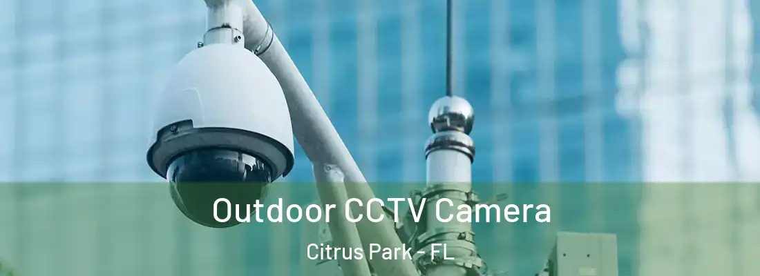  Outdoor CCTV Camera Citrus Park - FL